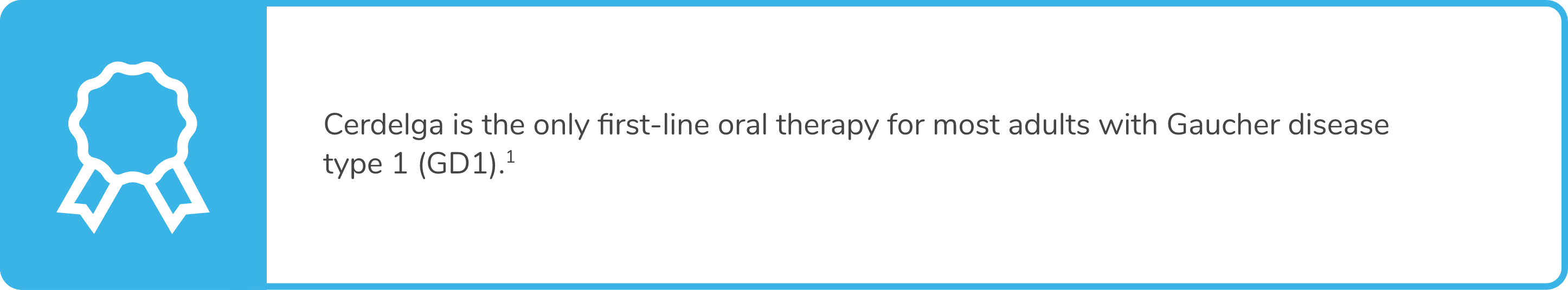 Text callout highlighting CERDELGA® (eliglustat) is the only first-line oral therapy for most adults with Gaucher disease type 1 (GD1).