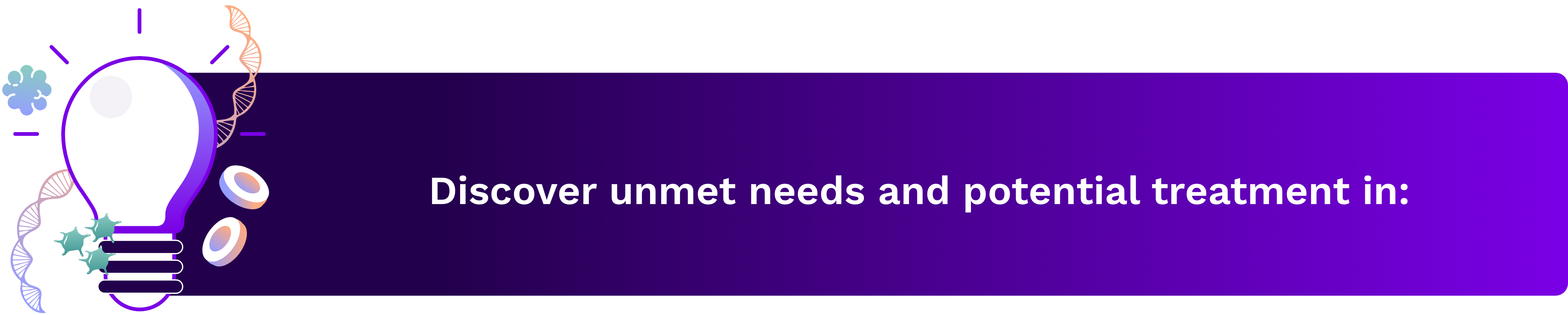 Text callout highlighting “Discover unmet needs and potential treatment in:”