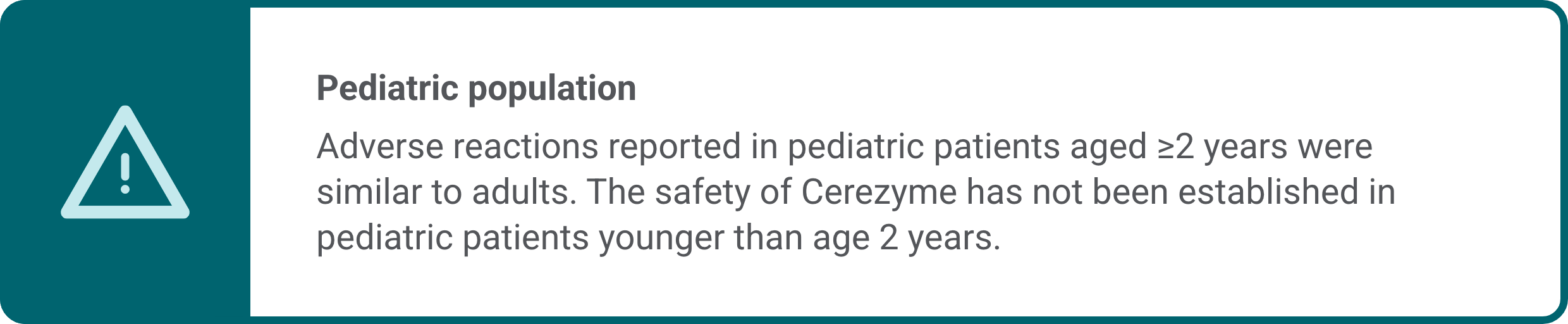 Informational callout highlighting pediatric population: adverse reactions reported in pediatric patients aged ≥2 years were similar to adults. The safety of Cerezyme has not been established in pediatric patients younger than age 2 years.