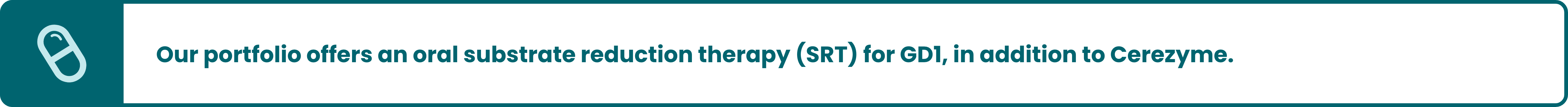 Text callout explaining the offers of oral substrate reduction therapy, in addition to Cerezyme. 